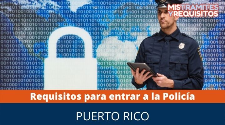 Requisitos para entrar a la policía de puerto rico 