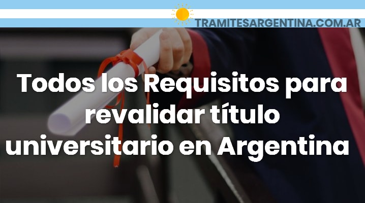 Requisitos para revalidar título universitario en Argentina