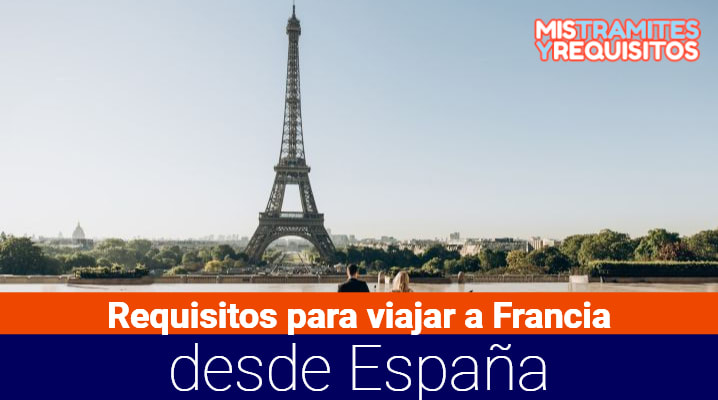 Conoce los Requisitos para viajar a Francia desde España