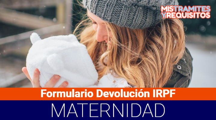 Conoce como completar el Formulario Devolución IRPF Maternidad