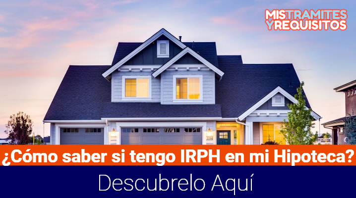 ¿Cómo saber si tengo IRPH en mi Hipoteca? Descubrelo Aquí