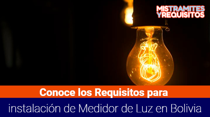 Conoce los Requisitos para instalación de Medidor de Luz en Bolivia