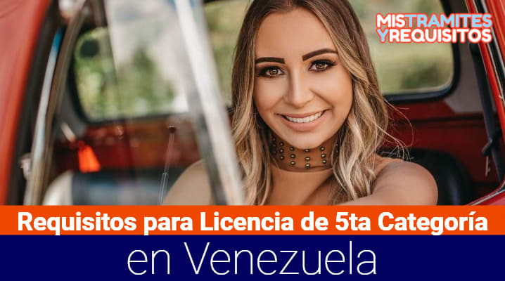 Conoce los Requisitos para Licencia de 5ta Categoría en Venezuela