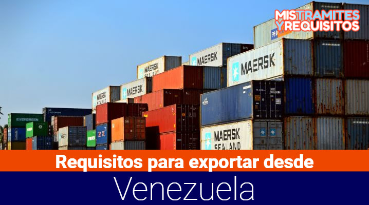 Conoce cuales son los Requisitos para exportar desde Venezuela