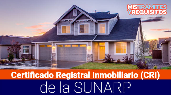 Conoce como se obtiene el Certificado Registral Inmobiliario (CRI) de la SUNARP
