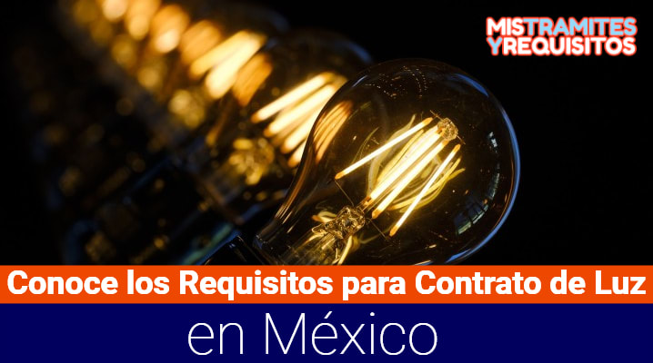 Conoce los Requisitos para Contrato de Luz en México
