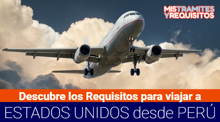 Descubre los Requisitos para viajar a Estados Unidos desde Perú