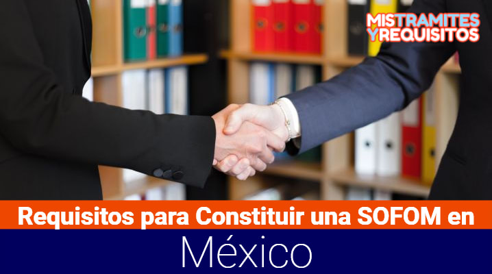 Conoce los Requisitos para Constituir una SOFOM en México