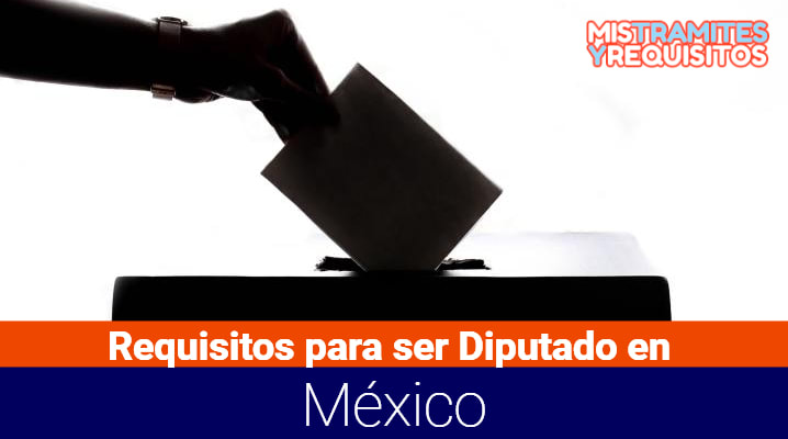 Descubre los Requisitos para ser Diputado en México