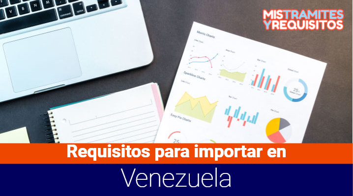 Conoce cuales son los Requisitos para importar en Venezuela
