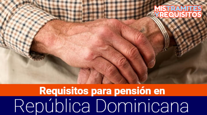 Requisitos para pensión en República Dominicana 