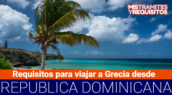 Requisitos para viajar a Grecia desde República Dominicana 			