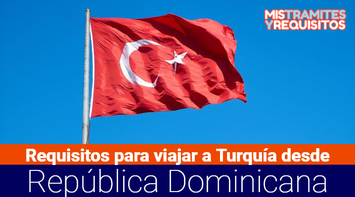 Requisitos para viajar a Turquía desde República Dominicana