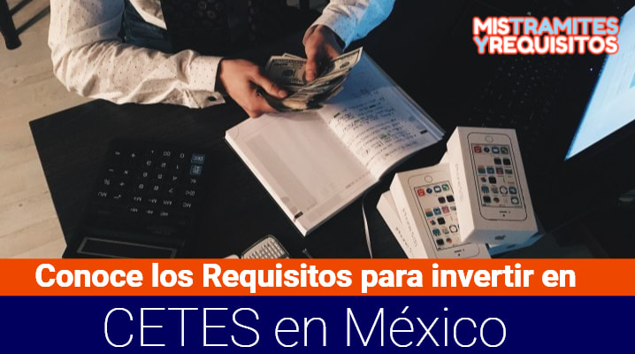 Conoce los Requisitos para invertir en CETES en México