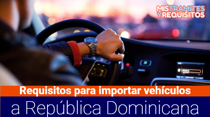 Conoce los Requisitos para importar vehículos a República Dominicana