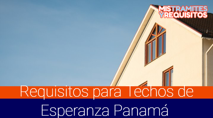 Requisitos para Techos de Esperanza Panamá 