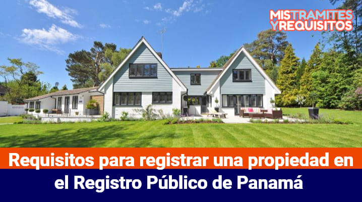 Requisitos para registrar una propiedad en el Registro Público de Panamá 