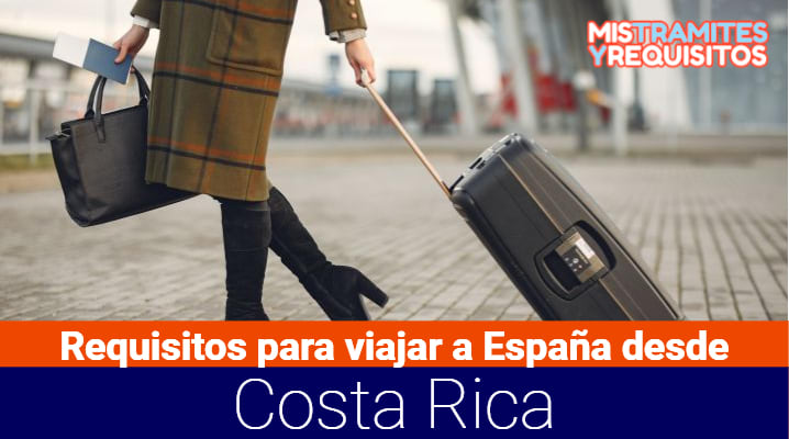 Descubre los Requisitos para viajar a España desde Costa Rica