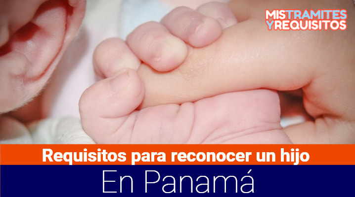 Requisitos para reconocer un hijo en Panamá 			
