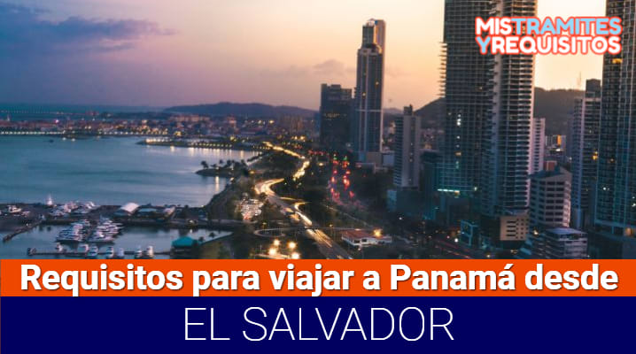 Conoce los Requisitos para viajar a Panamá desde El Salvador
