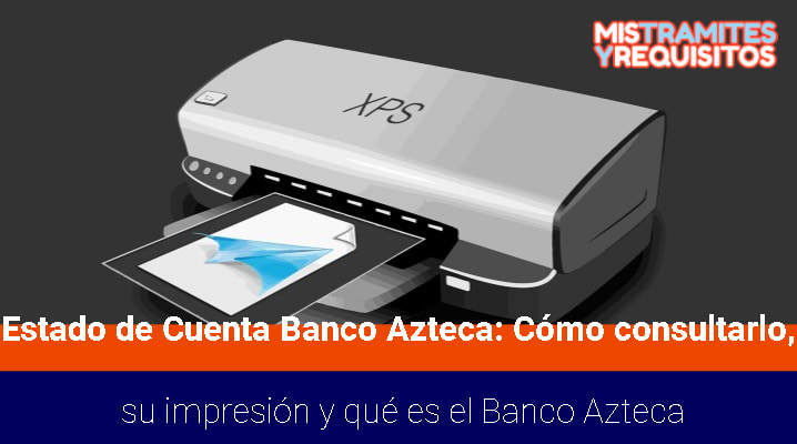 Estado de Cuenta Banco Azteca: Cómo consultarlo, su impresión y qué es el Banco Azteca