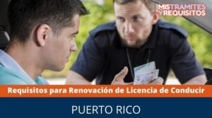 Requisitos para Renovación de Licencia de Conducir Puerto Rico